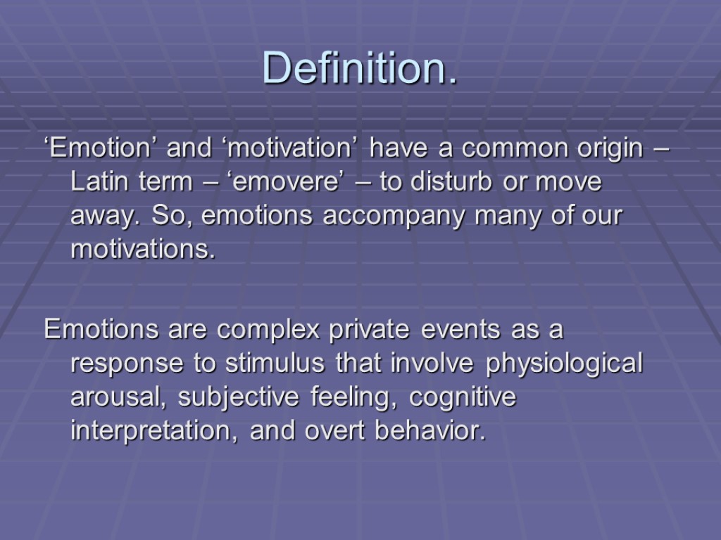 Definition. ‘Emotion’ and ‘motivation’ have a common origin – Latin term – ‘emovere’ –